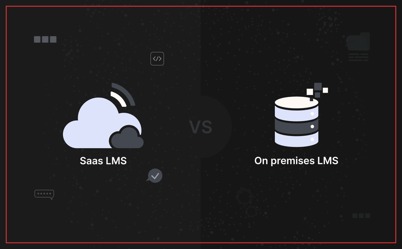 SaaS LMS vs. On-Premises LMS: Why Businesses Are Moving to the Cloud